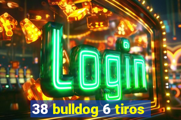 38 bulldog 6 tiros